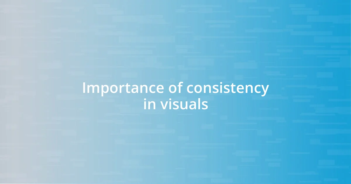 Importance of consistency in visuals