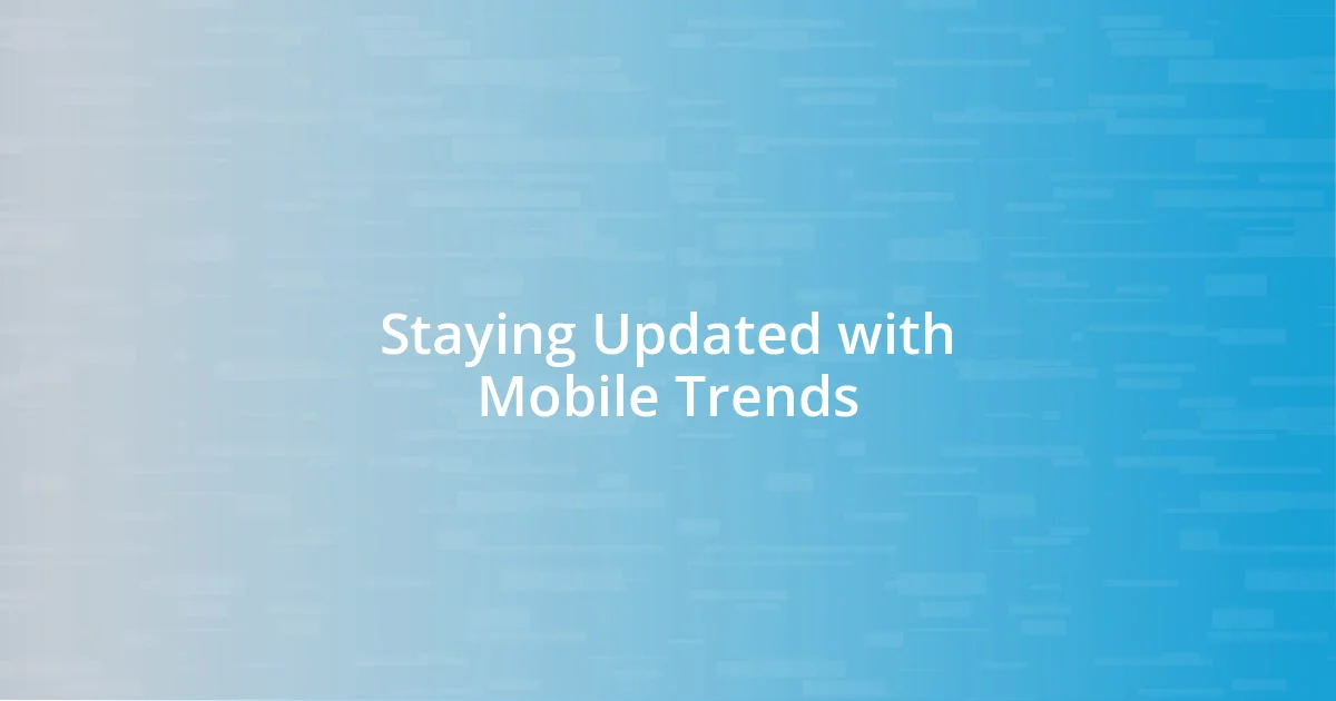 Staying Updated with Mobile Trends