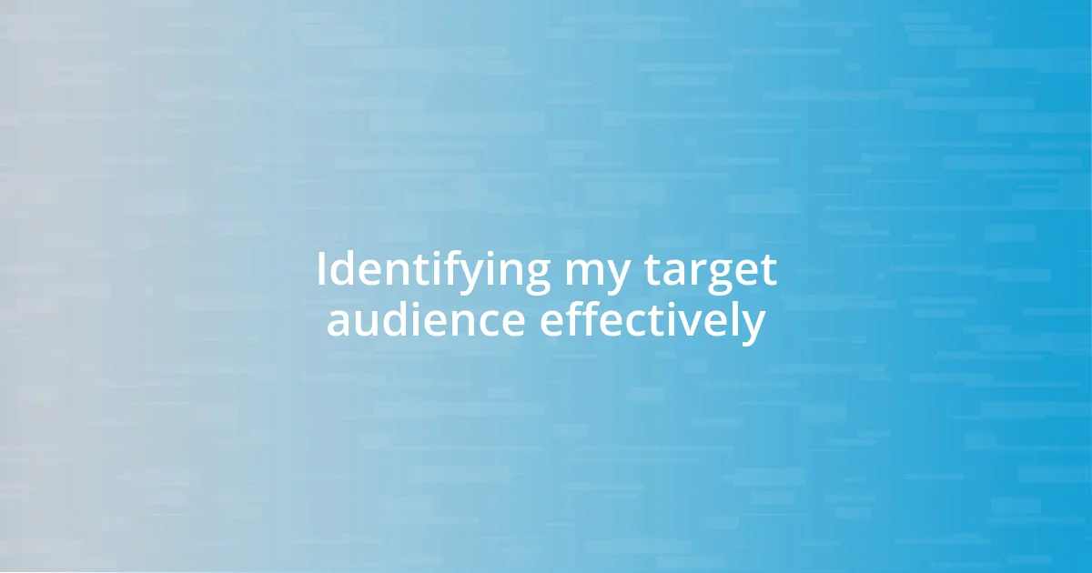 Identifying my target audience effectively