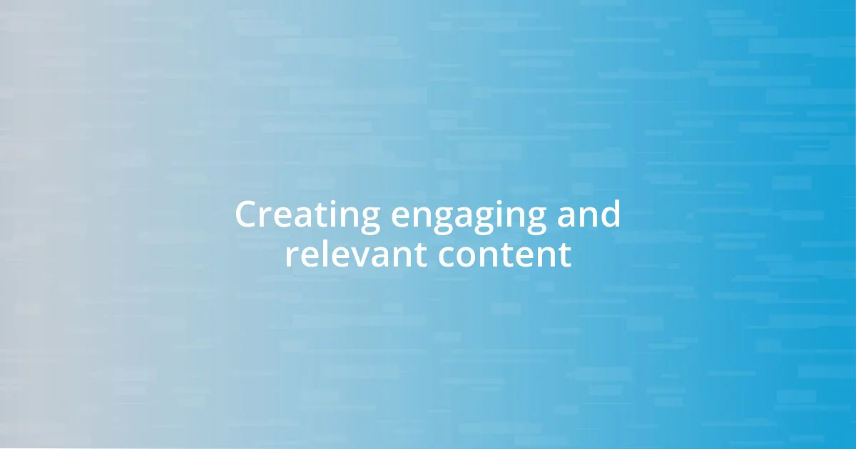 Creating engaging and relevant content