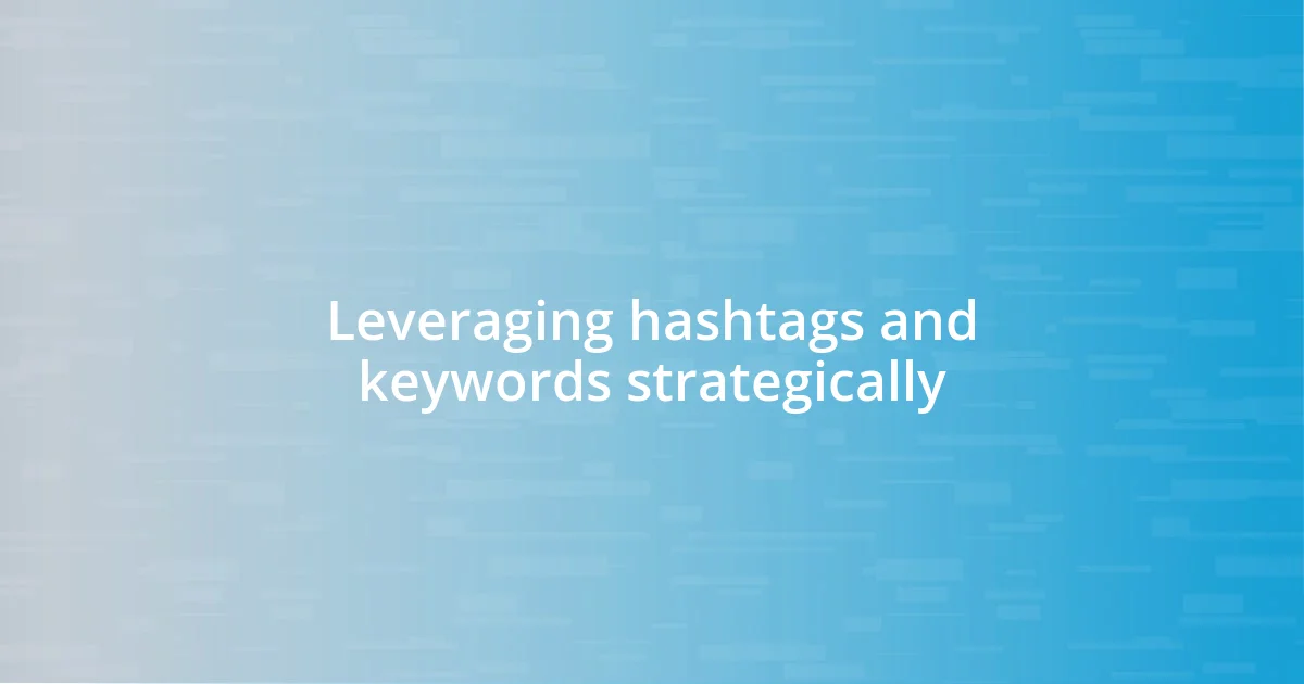 Leveraging hashtags and keywords strategically