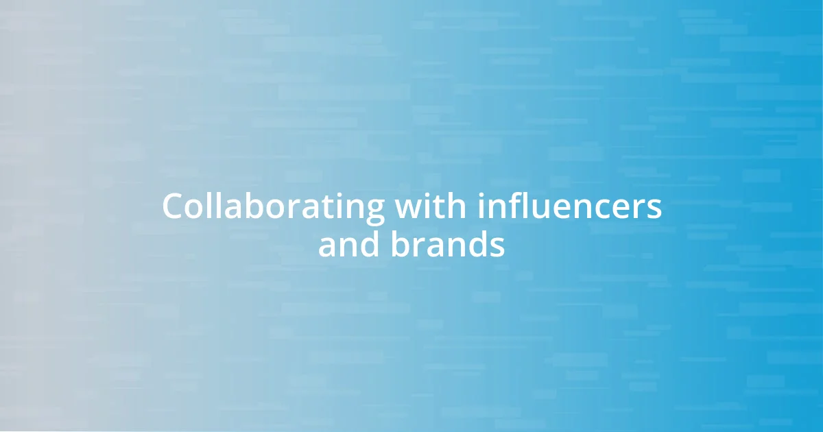 Collaborating with influencers and brands