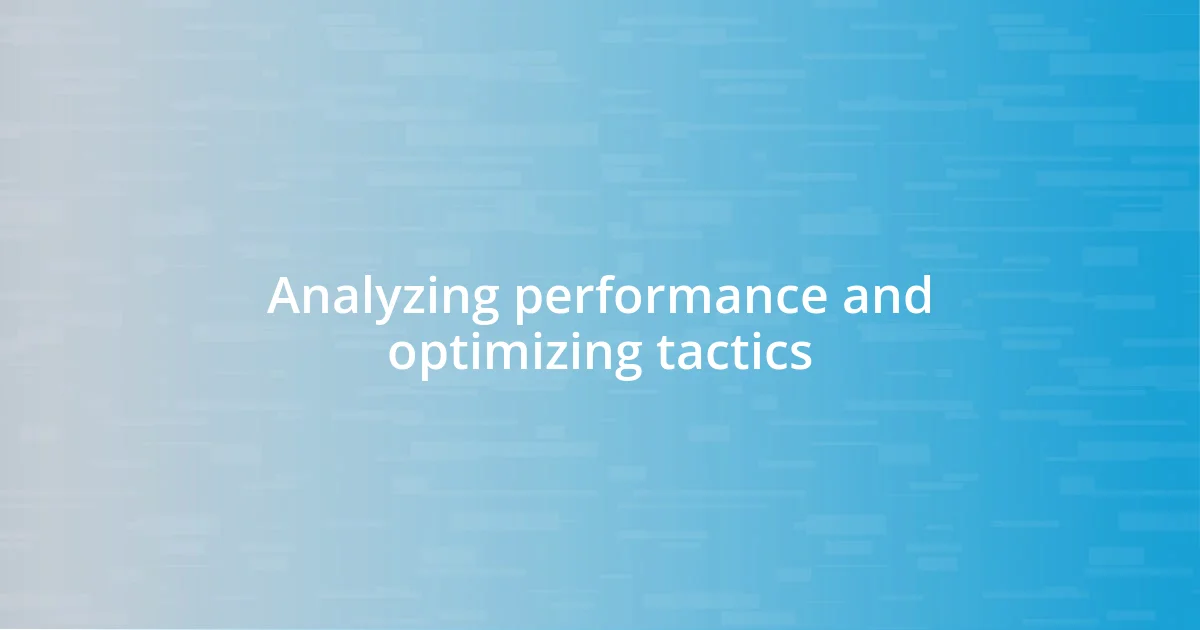 Analyzing performance and optimizing tactics