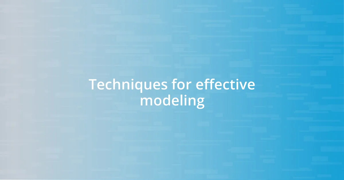 Techniques for effective modeling