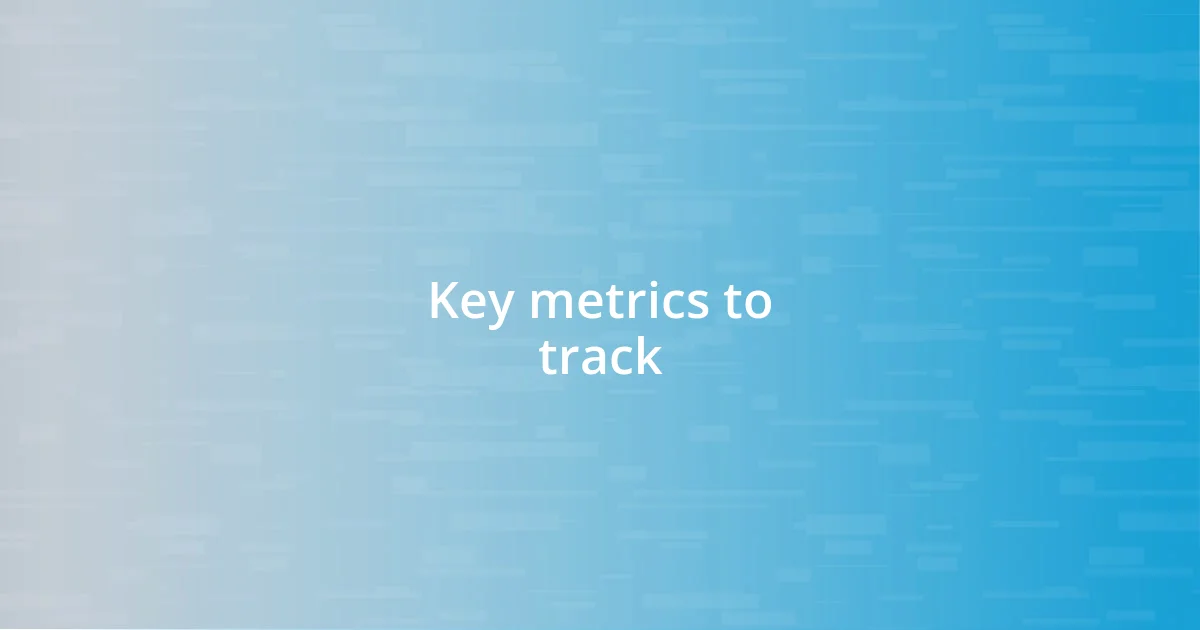 Key metrics to track