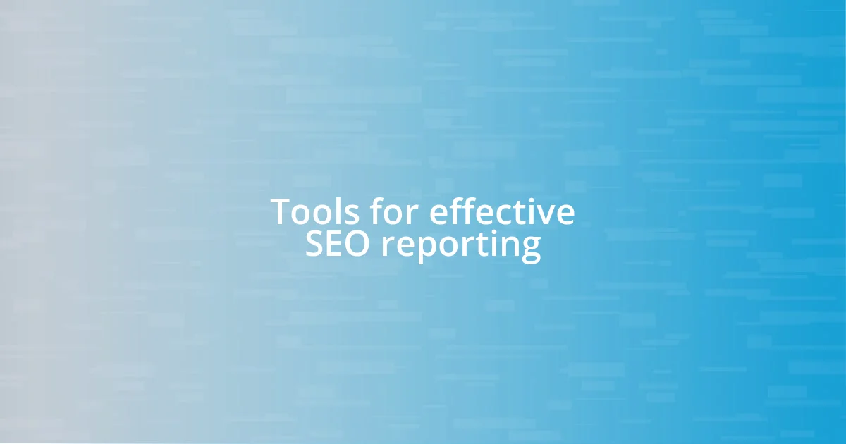 Tools for effective SEO reporting