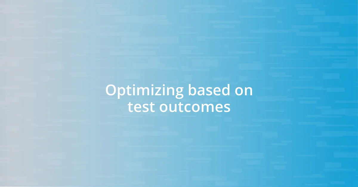 Optimizing based on test outcomes