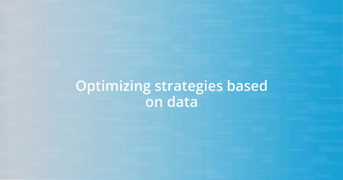 Optimizing strategies based on data