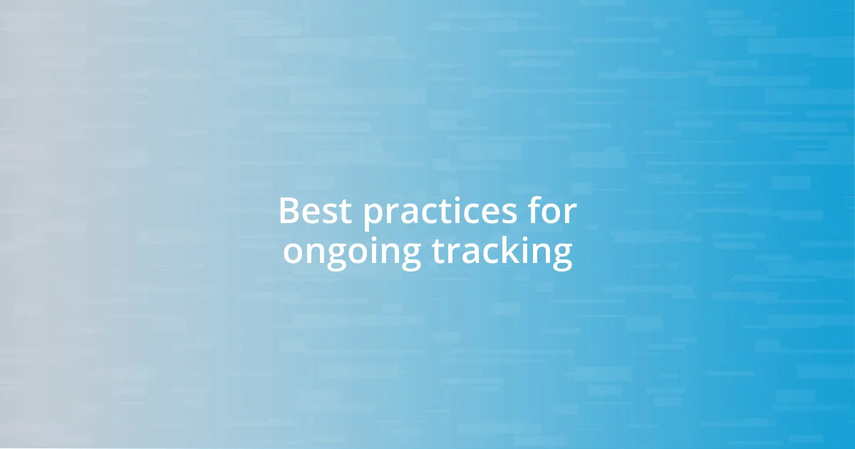 Best practices for ongoing tracking