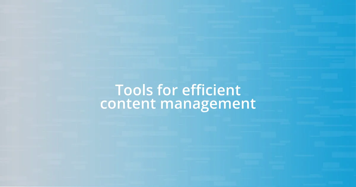 Tools for efficient content management