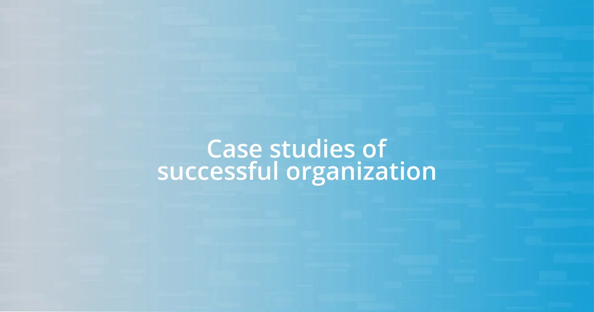 Case studies of successful organization