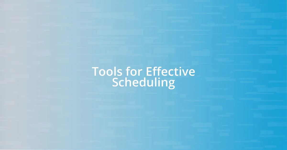 Tools for Effective Scheduling