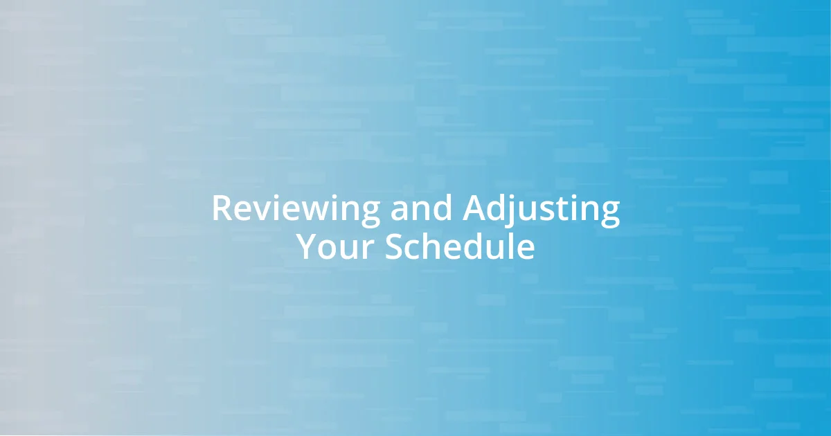 Reviewing and Adjusting Your Schedule