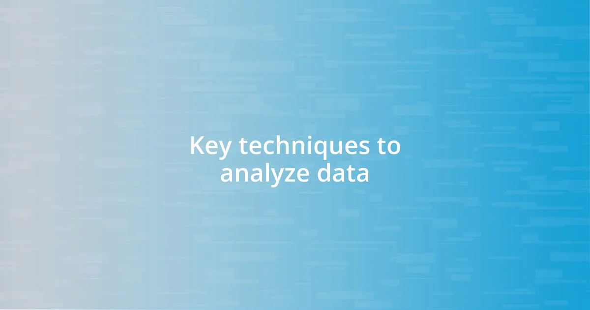 Key techniques to analyze data