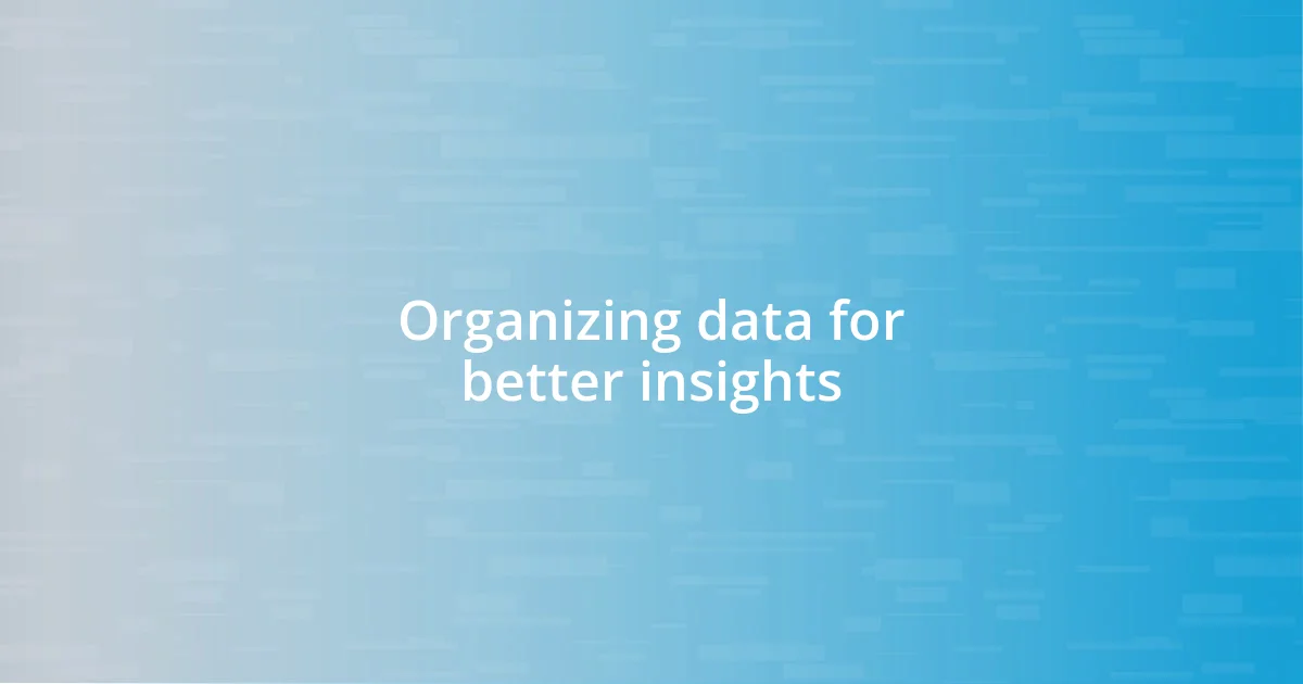 Organizing data for better insights