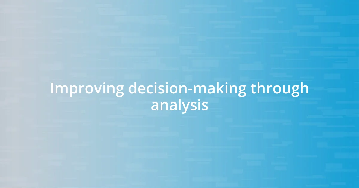 Improving decision-making through analysis