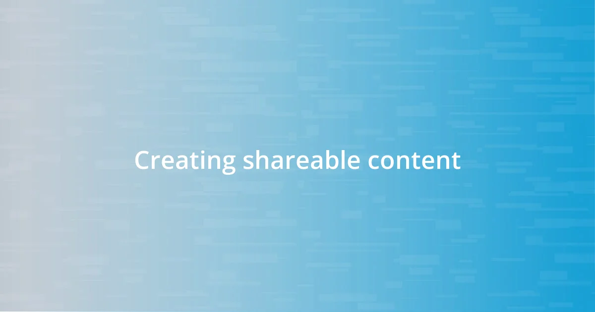 Creating shareable content