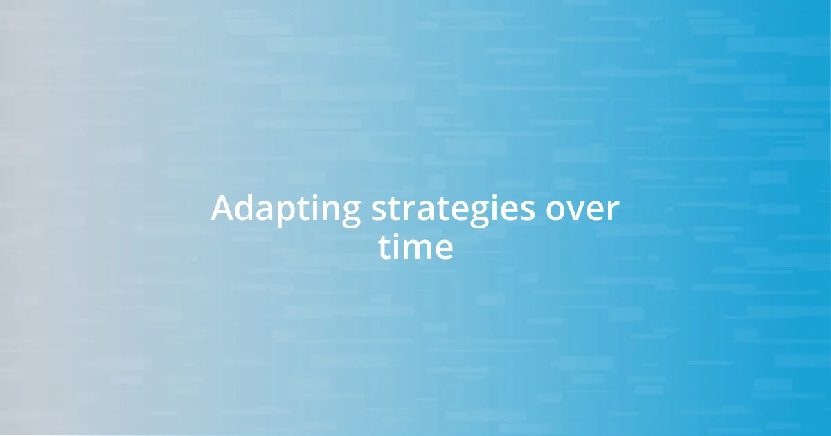 Adapting strategies over time