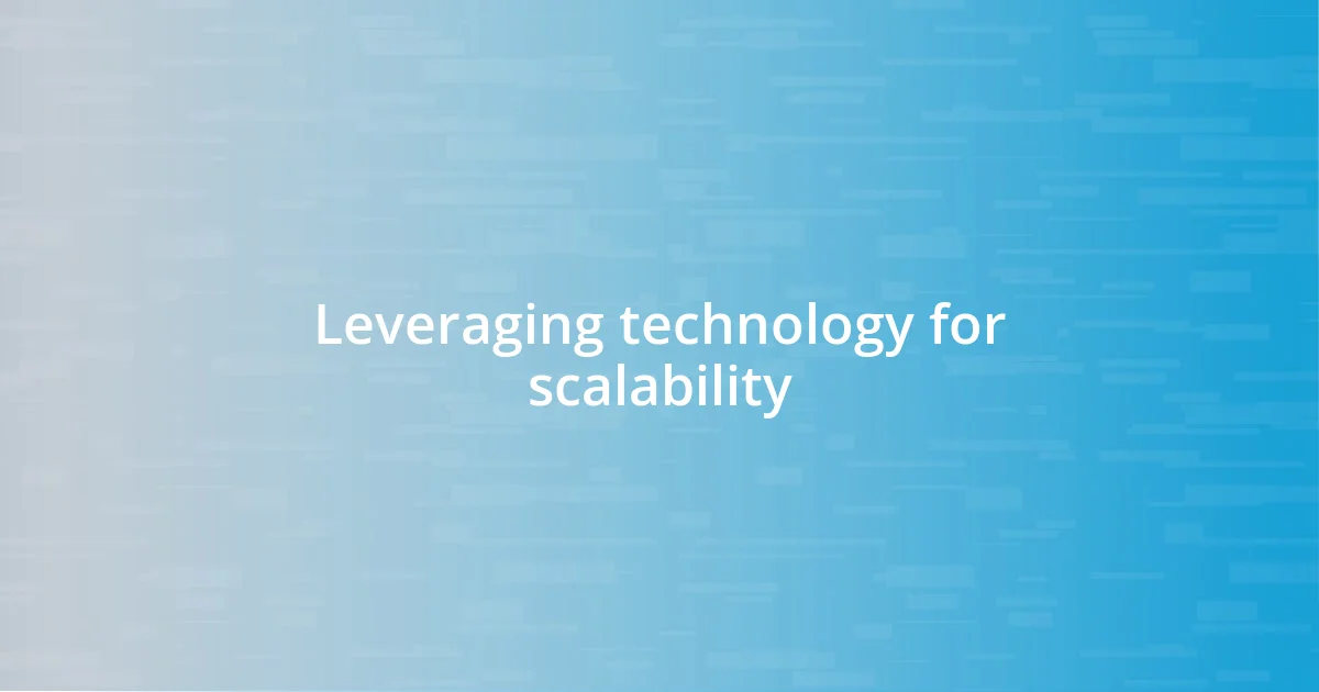 Leveraging technology for scalability