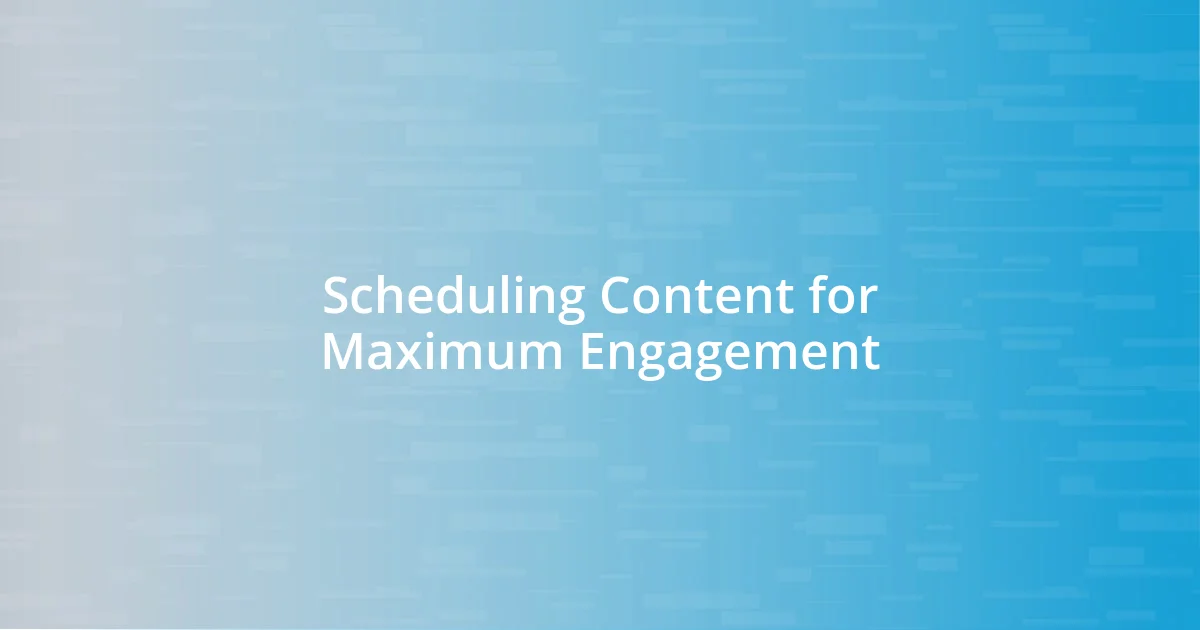 Scheduling Content for Maximum Engagement